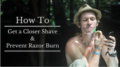 How to Get a Closer Shave and Prevent Razor Burn
